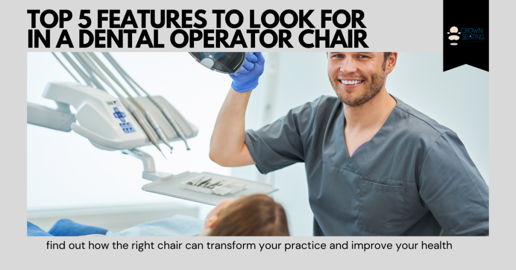 Top 5 Features to Look for in a Dental Operator Chair