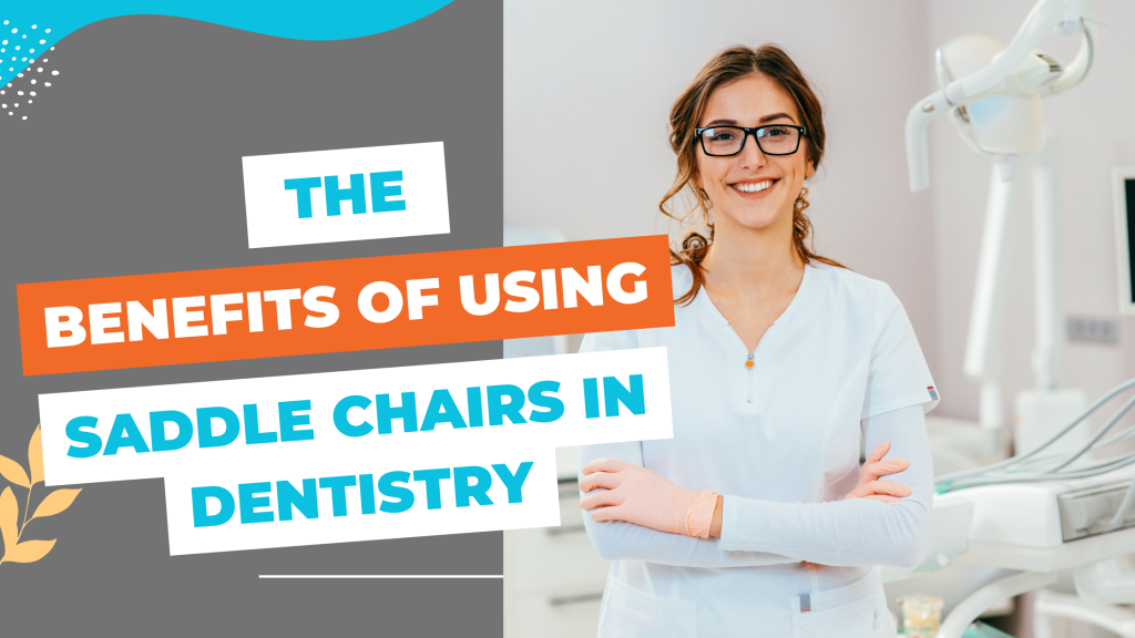 The Benefits of Using Saddle Chairs in Dental Practices